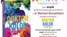 Spotkanie autorskie z dr. Markiem Borowińskim LIFESTYLE, Książka - Z okazji premiery książki „Doktor Kolor, czyli barwy pieniędzy, szczęścia i seksu” serdecznie zapraszamy na spotkanie autorskie z dr. Markiem Borowińskim (Shop Doctorem). Spotkanie odbędzie się 15 marca (czwartek) o godz. 18.00 w salonie Empik w łódzkiej Manufakturze.