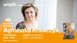 AGNIESZKA KRAWCZYK - SPOTKANIE AUTORSKIE - ŁÓDŹ LIFESTYLE, Książka - AGNIESZKA KRAWCZYK - SPOTKANIE AUTORSKIE - ŁÓDŹ 14 kwietnia, godz. 17:00 empik Manufaktura, Łódź, ul. Karskiego 5