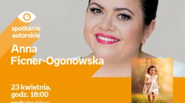 ANNA FICNER-OGONOWSKA - SPOTKANIE AUTORSKIE - ŁÓDŹ LIFESTYLE, Książka - ANNA FICNER-OGONOWSKA - SPOTKANIE AUTORSKIE 23 kwietnia, godz. 18:00 empik Manufaktura, Łódź, ul. Karskiego 5