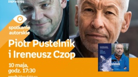 PIOTR PUSTELNIK i IRENEUSZ CZOP - SPOTKANIE AUTORSKIE - ŁÓDŹ LIFESTYLE, Książka - PIOTR PUSTELNIK i IRENEUSZ CZOP - SPOTKANIE AUTORSKIE 10 maja, godz. 17:30 empik Manufaktura, Łódź, ul. Karskiego 5