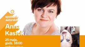 !!!ODWOŁANE!!! - ANNA KASIUK - SPOTKANIE AUTORSKIE - ŁÓDŹ LIFESTYLE, Książka - ANNA KASIUK - SPOTKANIE AUTORSKIE - ŁÓDŹ 25 maja, godz. 18:00 empik Manufaktura, Łódź, ul. Karskiego 5