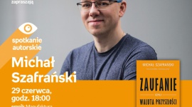 MICHAŁ SZAFRAŃSKI - SPOTKANIE AUTORSKIE - ŁÓDŹ LIFESTYLE, Książka - MICHAŁ SZAFRAŃSKI - SPOTKANIE AUTORSKIE - ŁÓDŹ 29 czerwca, godz. 18:00 empik Manufaktura, Łódź, ul. Karskiego 5