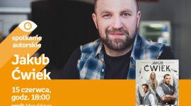 JAKUB ĆWIEK - SPOTKANIE AUTORSKIE - ŁÓDŹ LIFESTYLE, Książka - JAKUB ĆWIEK - SPOTKANIE AUTORSKIE - ŁÓDŹ 15 czerwca, godz. 18:00 empik Manufaktura, Łódź, ul. Karskiego 5