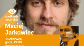 Spotkanie z Maciejem Jarkowcem w Poznaniu,16.06 LIFESTYLE, Książka - Maciej Jarkowiec 16.06.2018, godz. 19:00 Empik Plac Wolności, Poznań