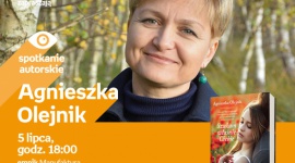 AGNIESZKA OLEJNIK - SPOTKANIE AUTORSKIE - ŁÓDŹ LIFESTYLE, Książka - AGNIESZKA OLEJNIK - SPOTKANIE AUTORSKIE - ŁÓDŹ 5 lipca, godz. 18:00 empik Manufaktura, Łódź, ul. Karskiego 5