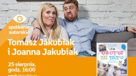 SPOTKANIE ODWOŁANE - TOMASZ JAKUBIAK i JOANNA JAKUBIAK - ŁÓDŹ LIFESTYLE, Książka - TOMASZ JAKUBIAK i JOANNA JAKUBIAK - SPOTKANIE AUTORSKIE - ŁÓDŹ 25 sierpnia, godz. 16:00 empik Manufaktura, Łódź, ul. Karskiego 5