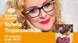 SYLWIA TROJANOWSKA - SPOTKANIE AUTORSKIE - ŁÓDŹ LIFESTYLE, Książka - SYLWIA TROJANOWSKA - SPOTKANIE AUTORSKIE - ŁÓDŹ 27 września, godz. 18:00 empik Manufaktura, Łódź, ul. Karskiego 5