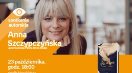 ANNA SZCZYPCZYŃSKA (autorka bloga PANNA ANNA BIEGA) - SPOTKANIE AUTORSKIE - ŁÓDŹ LIFESTYLE, Książka - ANNA SZCZYPCZYŃSKA (autorka bloga PANNA ANNA BIEGA) - SPOTKANIE AUTORSKIE - ŁÓDŹ 23 października, godz. 18:00 empik Manufaktura, Łódź, ul. Karskiego 5