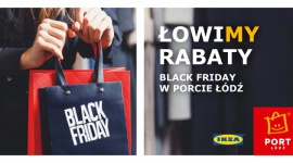 Black Friday w Porcie Łódź i IKEA LIFESTYLE, Moda - W ostatni piątek listopada oficjalnie rozpoczyna się wielkie przedświąteczne zakupowe szaleństwo czyli Black Friday, który na stałe zagościł już w naszych rodzimych kalendarzach.