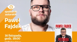 PAWEŁ FAJDEK - SPOTKANIE AUTORSKIE - ŁÓDŹ LIFESTYLE, Książka - PAWEŁ FAJDEK - SPOTKANIE AUTORSKIE - ŁÓDŹ 16 listopada, godz. 18:00 empik Manufaktura, Łódź, ul. Karskiego 5