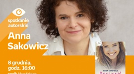 ANNA SAKOWICZ - SPOTKANIE AUTORSKIE - ŁÓDŹ LIFESTYLE, Książka - ANNA SAKOWICZ - SPOTKANIE AUTORSKIE - ŁÓDŹ 8 grudnia, godz. 16:00 empik Manufaktura, Łódź, ul. Karskiego 5