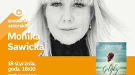 MONIKA SAWICKA - SPOTKANIE AUTORSKIE - ŁÓDŹ LIFESTYLE, Książka - MONIKA SAWICKA - SPOTKANIE AUTORSKIE - ŁÓDŹ 18 stycznia, godz. 18:00 empik Manufaktura, Łódź, ul. Karskiego 5