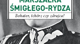 Rydz-Śmigły - bohater, tchórz czy zdrajca? LIFESTYLE, Książka - ,,Tajemnice marszałka Śmigłego-Rydza. Bohater, tchórz czy zdrajca?” to nie tylko nowy tytuł Wydawnictwa Harde, lecz także nowe spojrzenie na – jak piszą autorzy Sławomir Koper i Tymoteusz Pawłowski – najbardziej nienawistną polską postać historyczną.