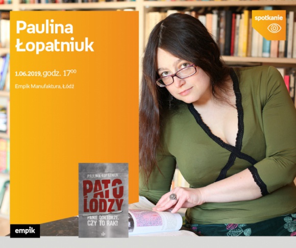 PAULINA ŁOPATNIUK (AUTORKA BLOGA "PATOLODZY NA KLATCE") – SPOTKANIE – ŁÓDŹ