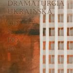 „Współczesna dramaturgia ukraińska. Od A do JA”–spotkanie z dramatem ukraińskim