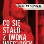 Co się stało z Iwoną Wieczorek? 17 lipca minie 9 lat od jej zaginięcia.