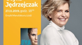 OTYLIA JĘDRZEJCZAK - SPOTKANIE AUTORSKIE - ŁÓDŹ LIFESTYLE, Książka - OTYLIA JĘDRZEJCZAK - SPOTKANIE AUTORSKIE - ŁÓDŹ 27 listopada, godz. 18:00 Empik Manufaktura, Łódź, ul. Karskiego 5