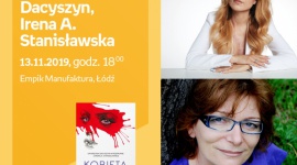 KATARZYNA DACYSZYN oraz IRENA A. STANISŁAWSKA - SPOTKANIE AUTORSKIE - ŁÓDŹ LIFESTYLE, Książka - KATARZYNA DACYSZYN oraz IRENA A. STANISŁAWSKA - SPOTKANIE AUTORSKIE - ŁÓDŹ 13 listopada, godz. 18:00 Empik Manufaktura, Łódź, ul. Karskiego 5