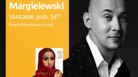 MARCIN MARGIELEWSKI - SPOTKANIE AUTORSKIE - ŁÓDŹ LIFESTYLE, Książka - MARCIN MARGIELEWSKI - SPOTKANIE AUTORSKIE - ŁÓDŹ 13 marca, godz. 18:00 Empik Manufaktura, Łódź, ul. Karskiego 5