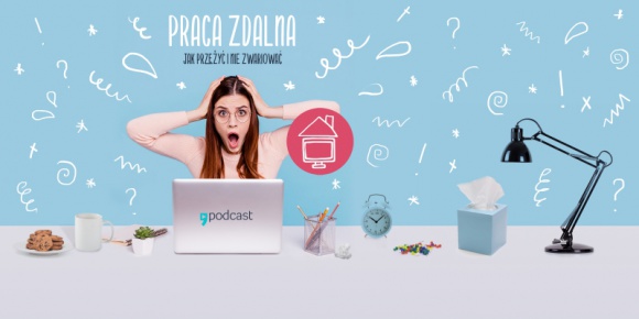 Praca zdalna – jak żyć i nie zwariować? Nowy podcast Empik Go