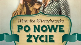 PO NOWE ŻYCIE - Powieść przygodowo-obyczajowa LIFESTYLE, Książka - "Po nowe życie" to powieść przygodowo-obyczajowa rozgrywająca się na polskim Dzikim Zachodzie w 1945 r.